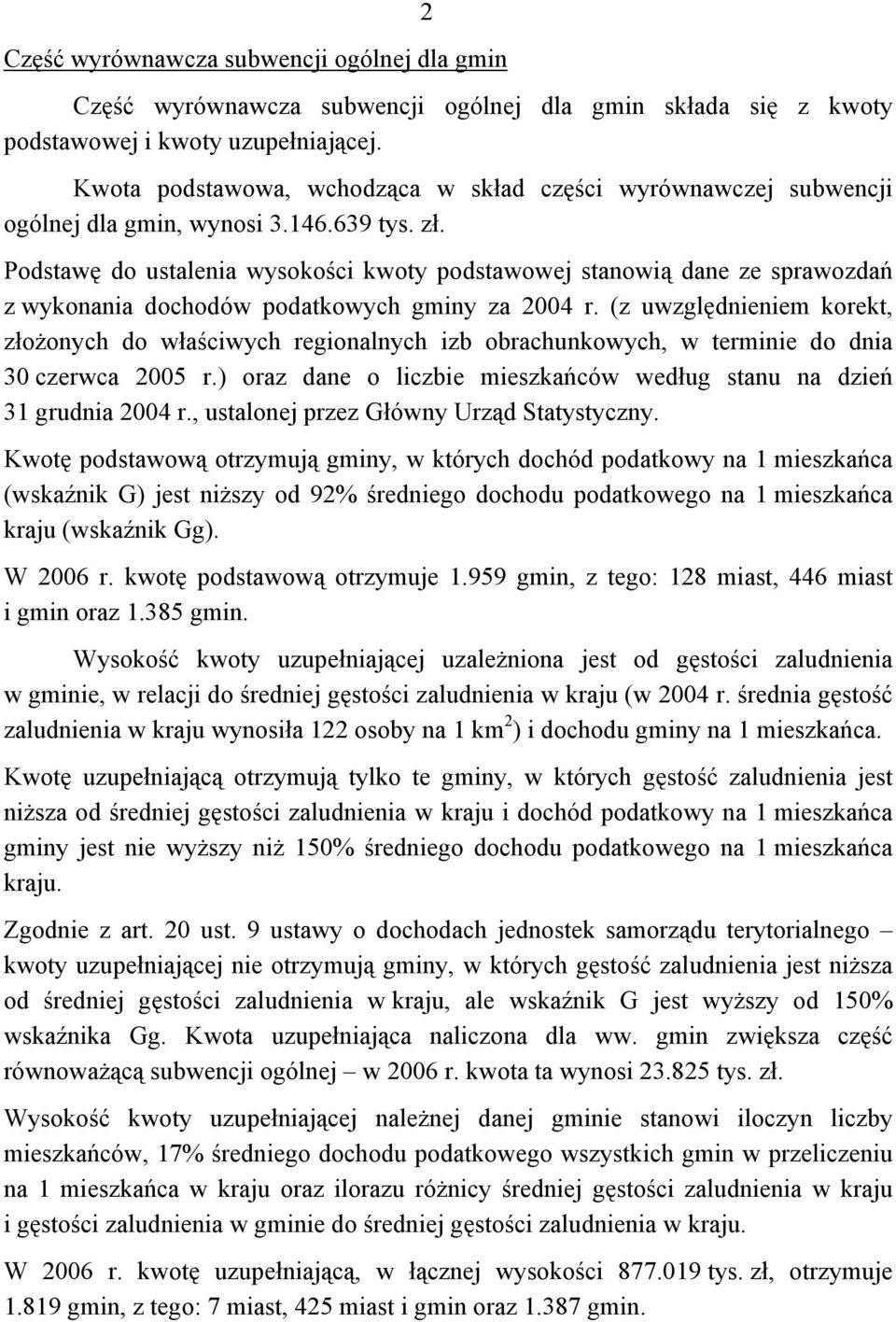 Podstawę do ustalenia wysokości kwoty podstawowej stanowią dane ze sprawozdań z wykonania dochodów podatkowych gminy za 2004 r.