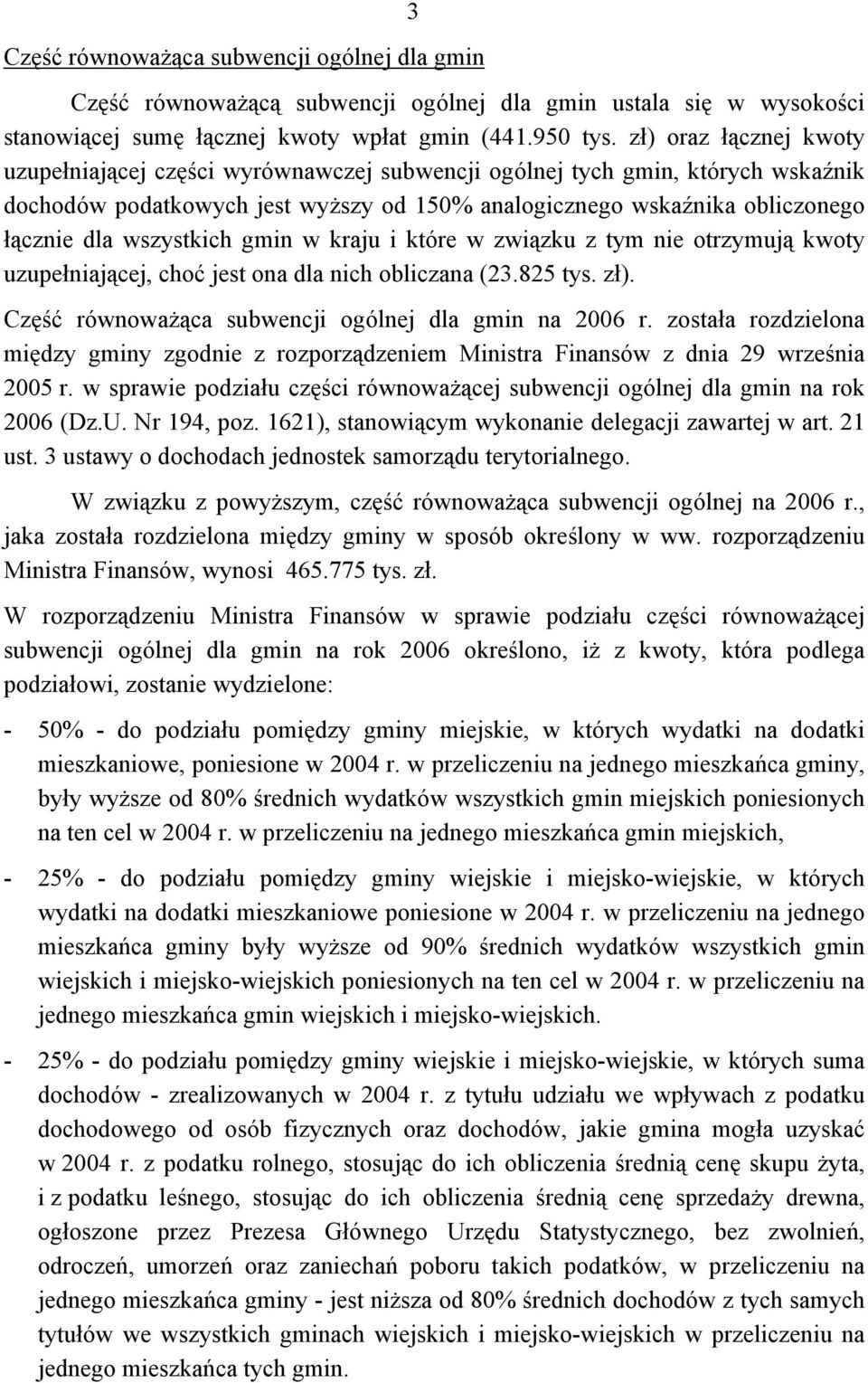 wszystkich gmin w kraju i które w związku z tym nie otrzymują kwoty uzupełniającej, choć jest ona dla nich obliczana (23.825 tys. zł). Część równoważąca subwencji ogólnej dla gmin na 2006 r.