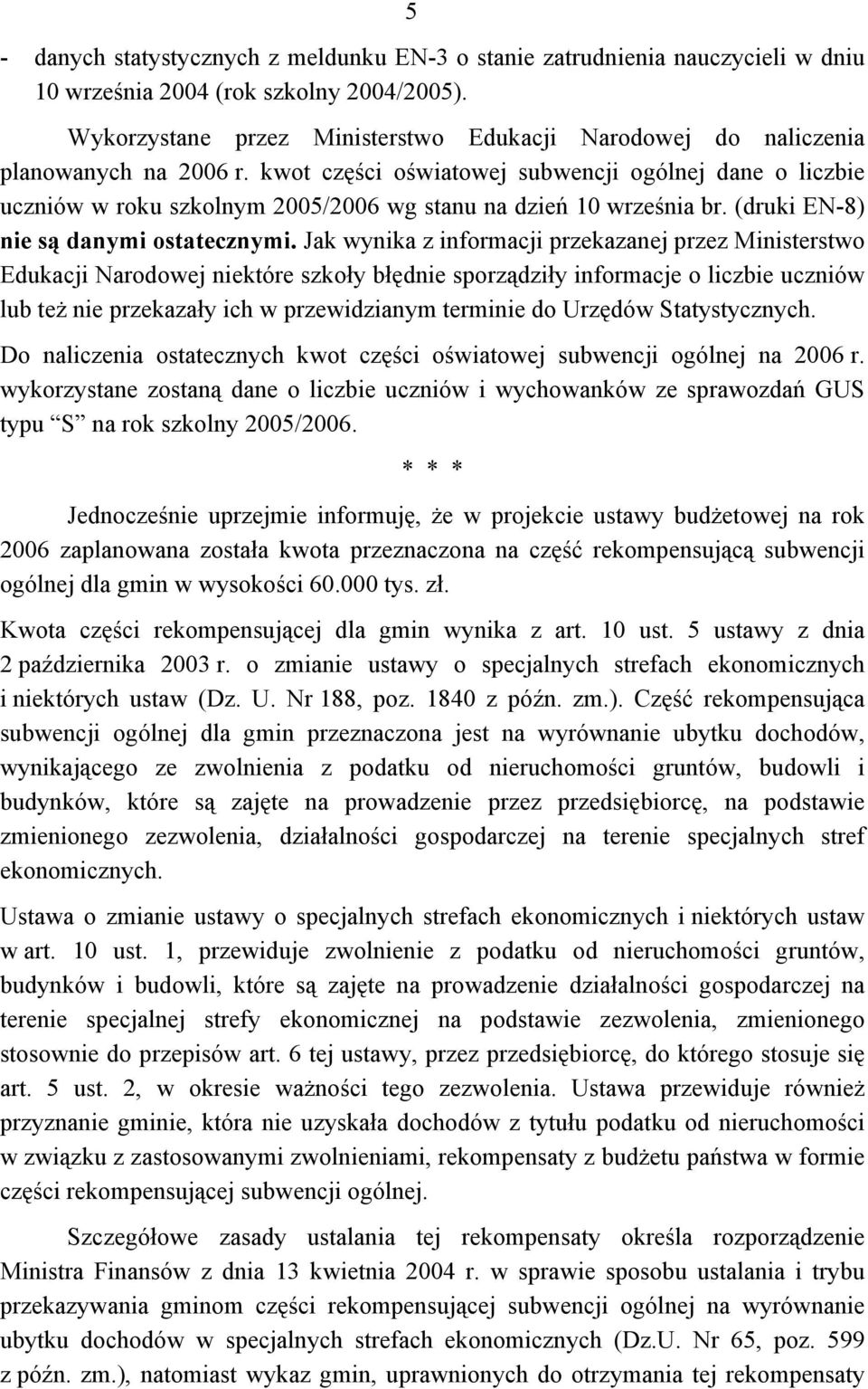 kwot części oświatowej subwencji ogólnej dane o liczbie uczniów w roku szkolnym 2005/2006 wg stanu na dzień 10 września br. (druki EN-8) nie są danymi ostatecznymi.