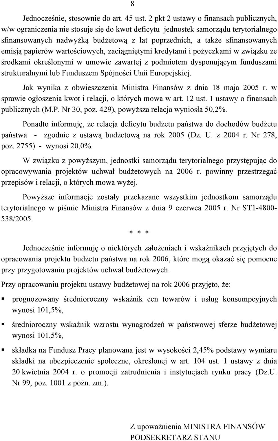 sfinansowanych emisją papierów wartościowych, zaciągniętymi kredytami i pożyczkami w związku ze środkami określonymi w umowie zawartej z podmiotem dysponującym funduszami strukturalnymi lub Funduszem