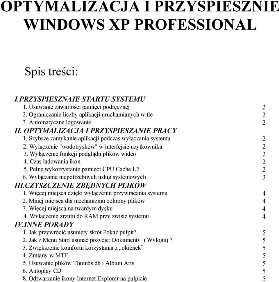 Wyłączenie funkcji podglądu plików wideo 2 4. Czas ładowania ikon 2 5. Pełne wykorzystanie pamięci CPU Cache L2 2 6. Wyłączanie niepotrzebnych usług systemowych 3 III.CZYSZCZENIE ZBĘDNYCH PLIKÓW 1.