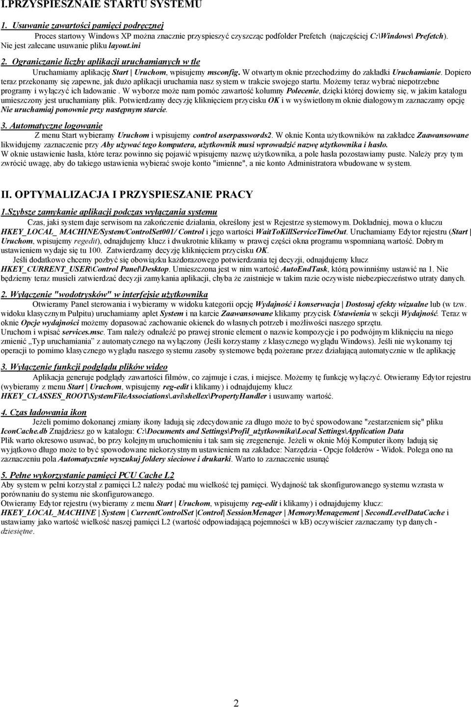 W otwartym oknie przechodzimy do zakładki Uruchamianie. Dopiero teraz przekonamy się zapewne, jak dużo aplikacji uruchamia nasz system w trakcie swojego startu.