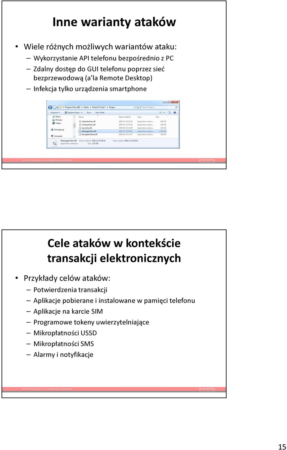 transakcji elektronicznych Przykłady celów ataków: Potwierdzenia transakcji Aplikacje pobierane i instalowane w pamięci