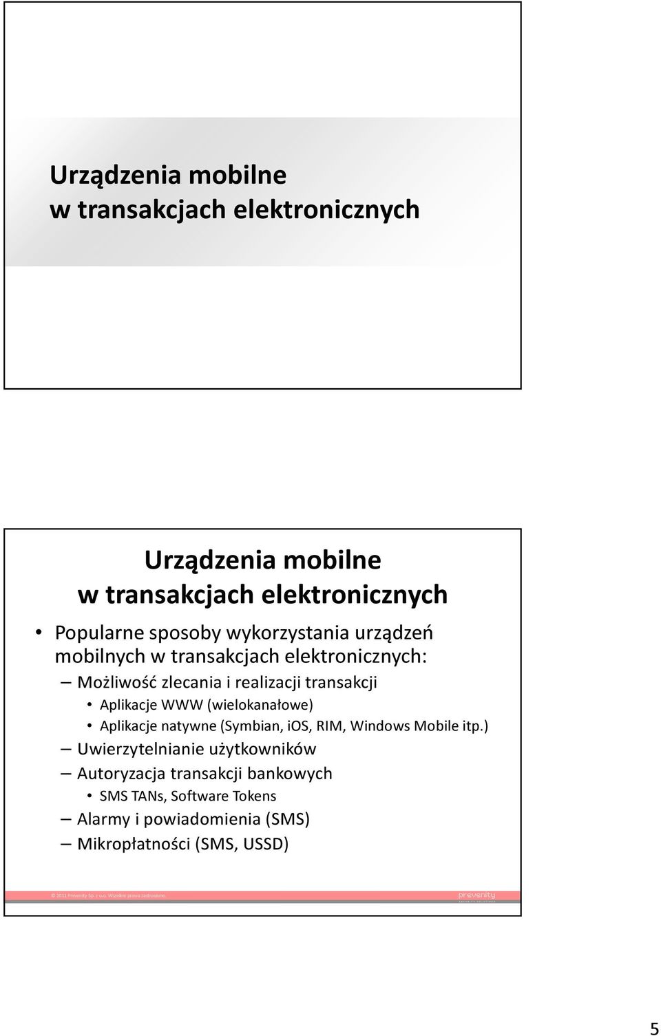 Aplikacje WWW (wielokanałowe) Aplikacje natywne (Symbian, ios, RIM, Windows Mobile itp.