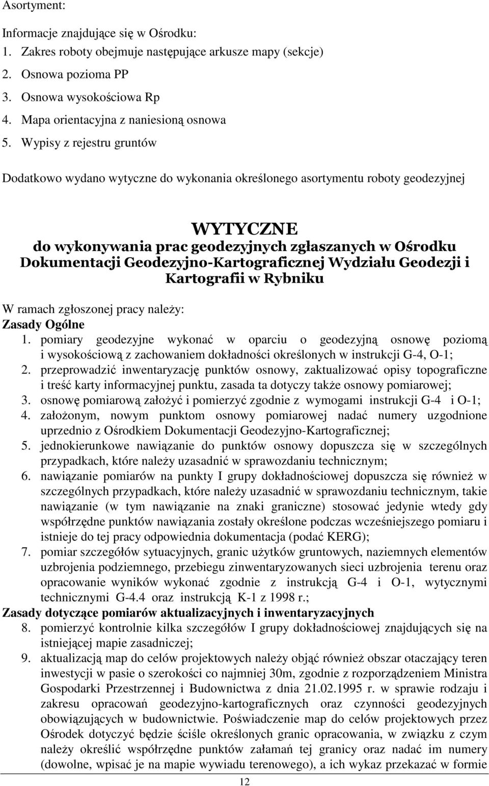 pomiary geodezyjne wykona w oparciu o geodezyjn osnow poziom i wysokociow z zachowaniem dokładnoci okrelonych w instrukcji G-4, O-1; 2.