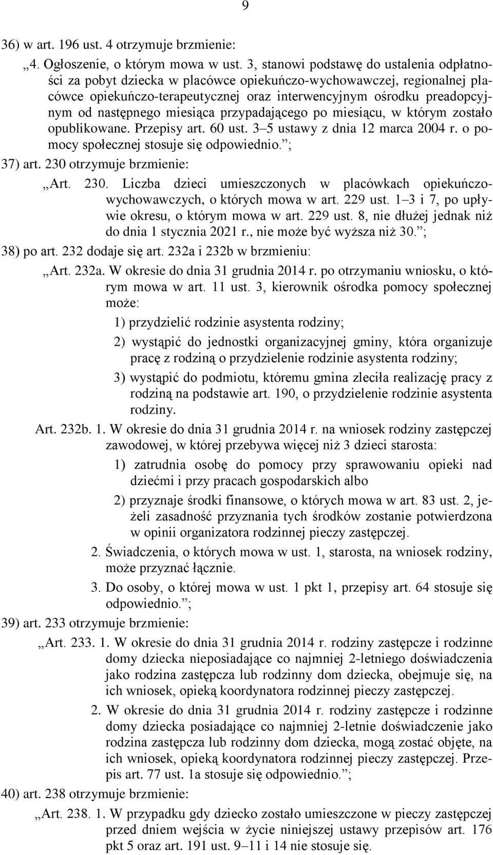 następnego miesiąca przypadającego po miesiącu, w którym zostało opublikowane. Przepisy art. 60 ust. 3 5 ustawy z dnia 12 marca 2004 r. o pomocy społecznej stosuje się odpowiednio. ; 37) art.