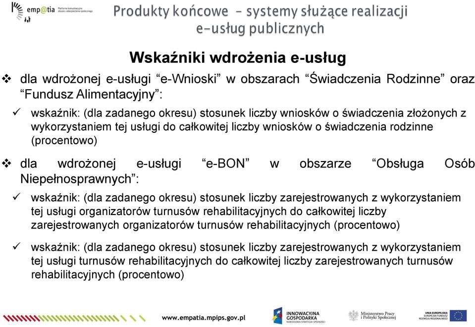 zadanego okresu) stosunek liczby zarejestrowanych z wykorzystaniem tej usługi organizatorów turnusów rehabilitacyjnych do całkowitej liczby zarejestrowanych organizatorów turnusów rehabilitacyjnych