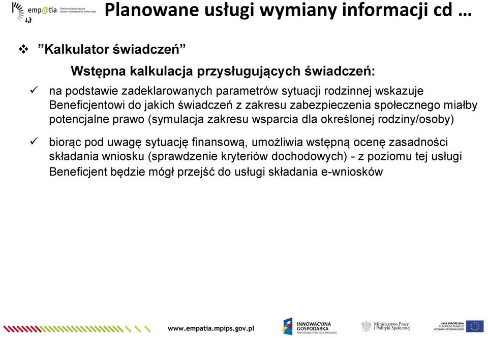 prawo (symulacja zakresu wsparcia dla określonej rodziny/osoby) biorąc pod uwagę sytuację finansową, umożliwia wstępną ocenę