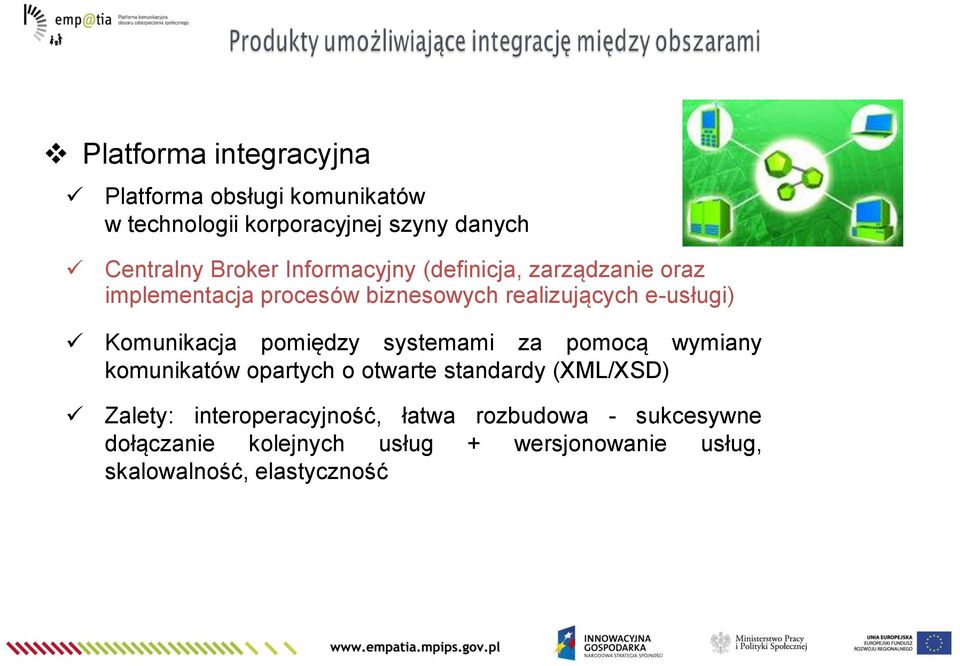 Komunikacja pomiędzy systemami za pomocą wymiany komunikatów opartych o otwarte standardy (XML/XSD) Zalety: