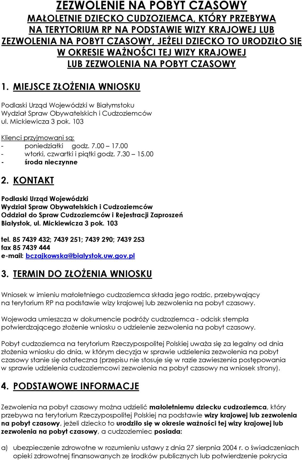 103 Klienci przyjmowani są: - poniedziałki godz. 7.00 17.00 - wtorki, czwartki i piątki godz. 7.30 15.00 - środa nieczynne 2.