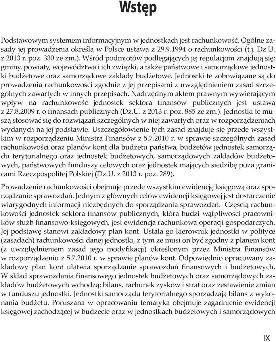 Jednostki te zobowiązane są do prowadzenia rachunkowości zgodnie z jej przepisami z uwzględnieniem zasad szczególnych zawartych w innych przepisach.