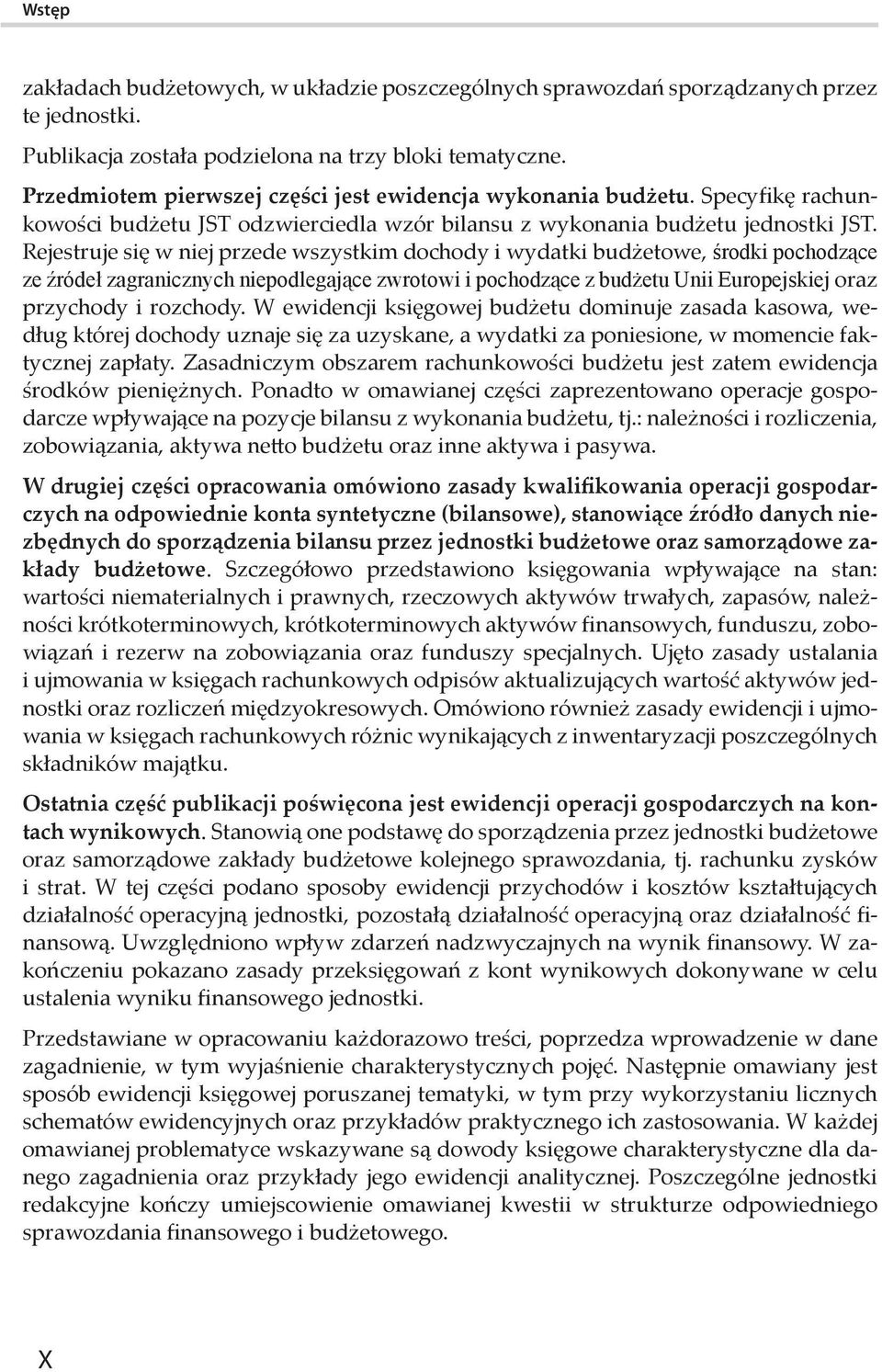 Rejestruje się w niej przede wszystkim dochody i wydatki budżetowe, środki pochodzące ze źródeł zagranicznych niepodlegające zwrotowi i pochodzące z budżetu Unii Europejskiej oraz przychody i