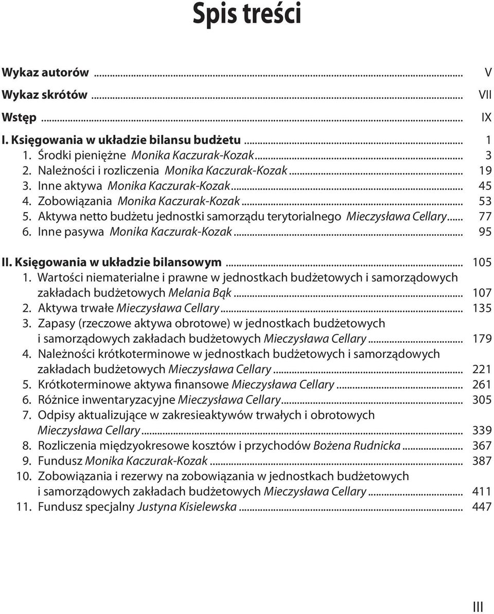 Inne pasywa Monika Kaczurak-Kozak... 95 II. Księgowania w układzie bilansowym... 105 1. Wartości niematerialne i prawne w jednostkach budżetowych i samorządowych zakładach budżetowych Melania Bąk.