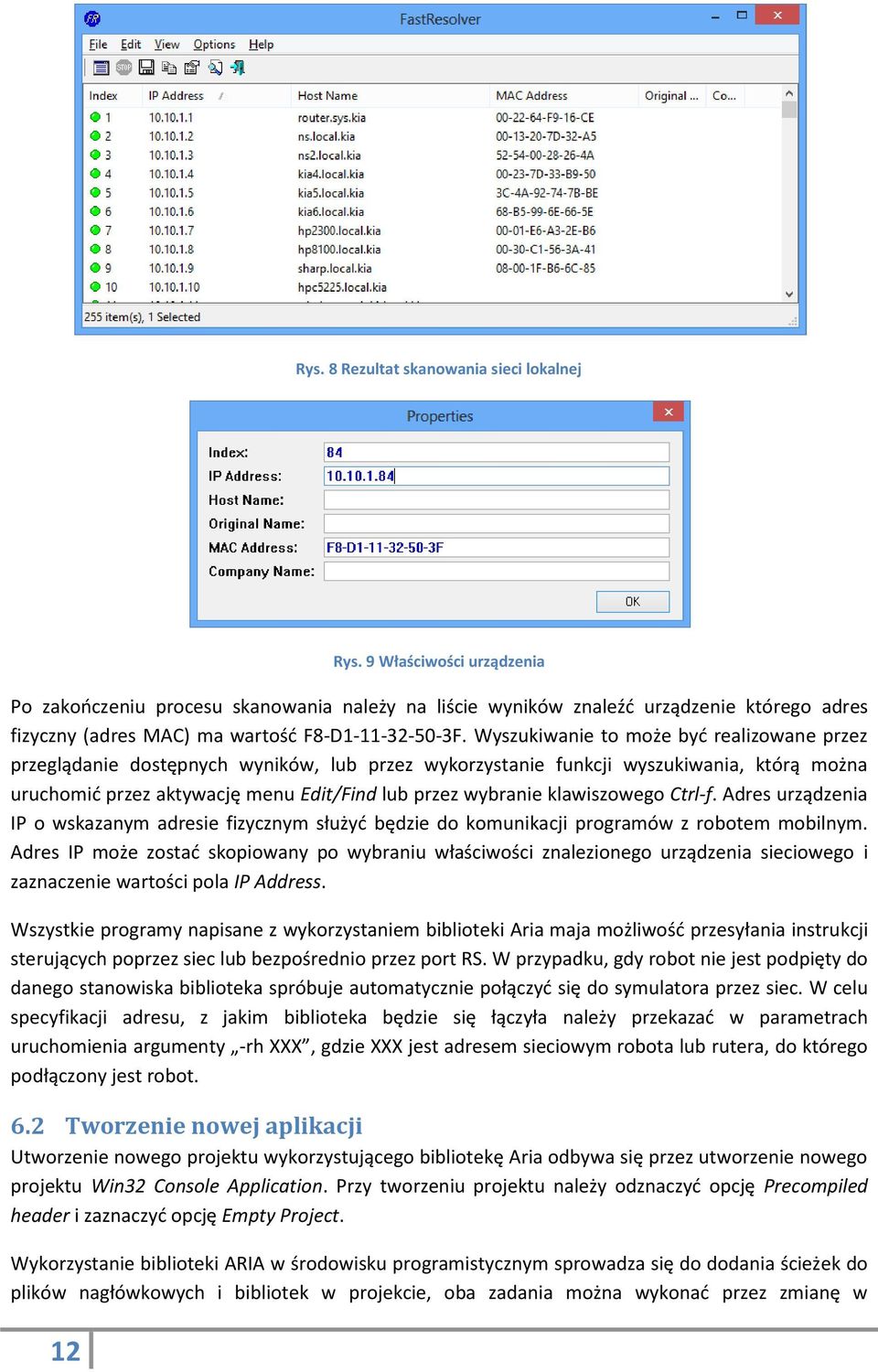 Wyszukiwanie to może być realizowane przez przeglądanie dostępnych wyników, lub przez wykorzystanie funkcji wyszukiwania, którą można uruchomić przez aktywację menu Edit/Find lub przez wybranie