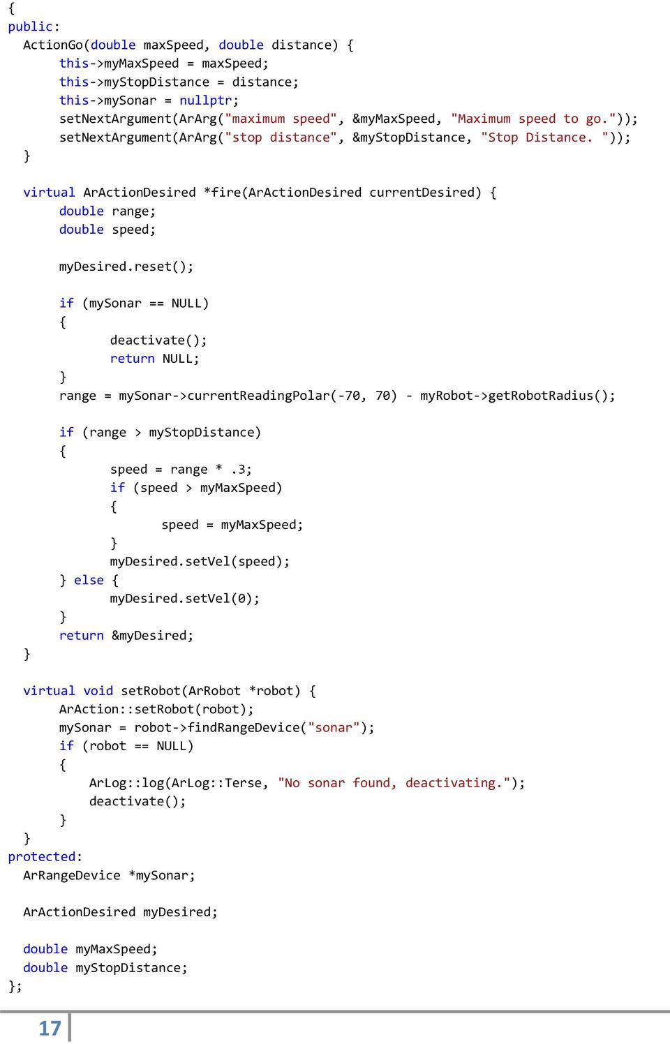 reset(); if (mysonar == NULL) deactivate(); return NULL; range = mysonar->currentreadingpolar(-70, 70) - myrobot->getrobotradius(); if (range > mystopdistance) speed = range *.