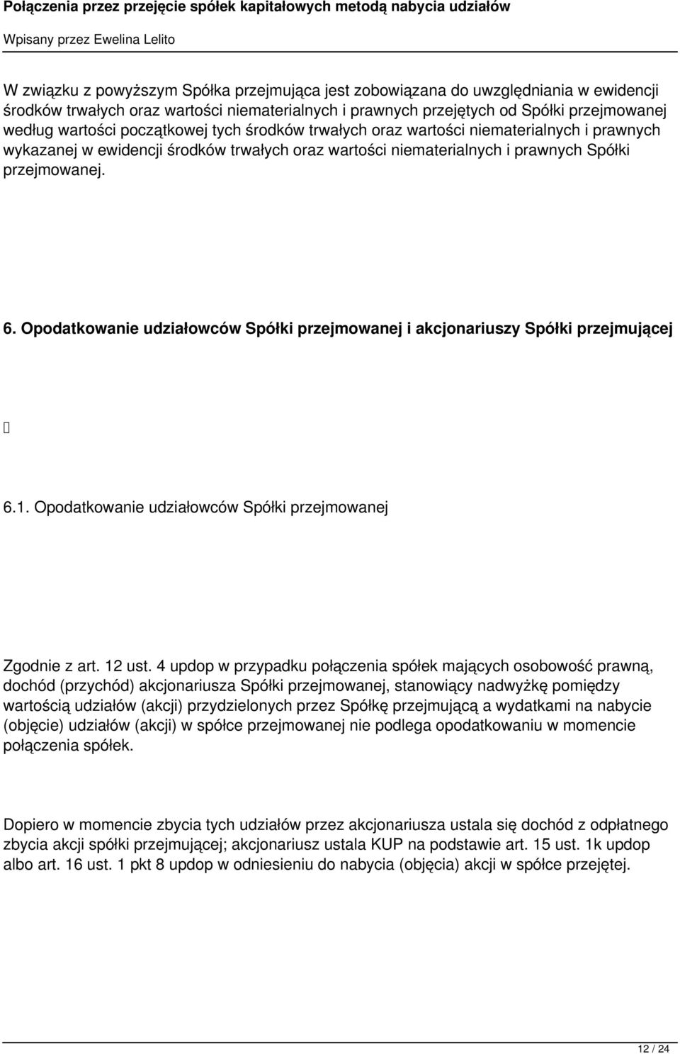 Opodatkowanie udziałowców Spółki przejmowanej i akcjonariuszy Spółki przejmującej 6.1. Opodatkowanie udziałowców Spółki przejmowanej Zgodnie z art. 12 ust.