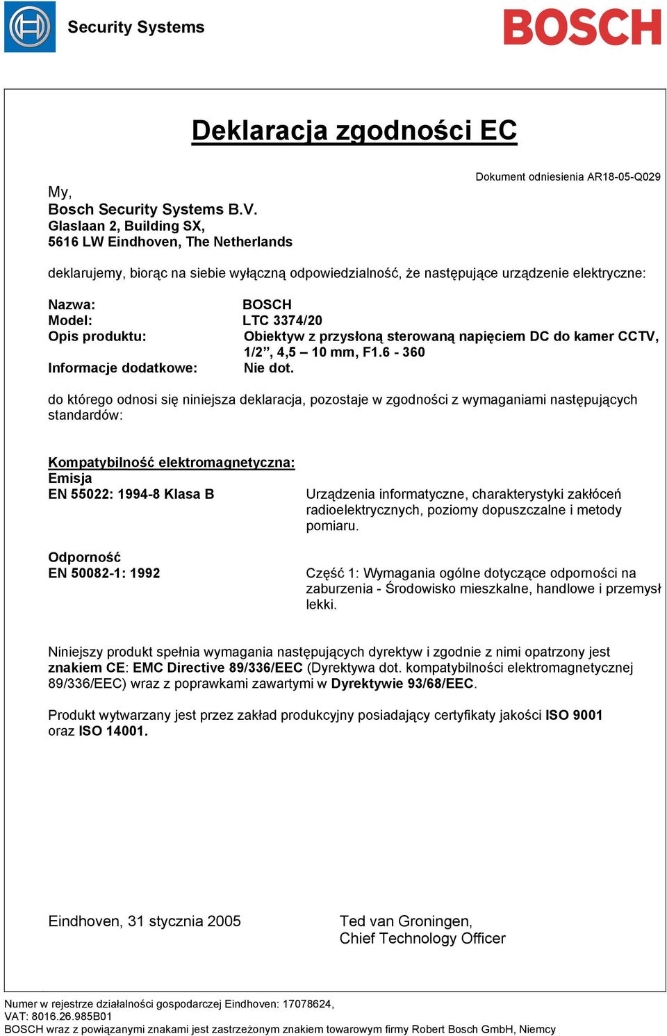 EN 55022: 1994-8 Klasa B EN 50082-1: 1992 Część 1: Wymagania ogólne dotyczące odporności na zaburzenia - Środowisko mieszkalne, handlowe i przemysł lekki.