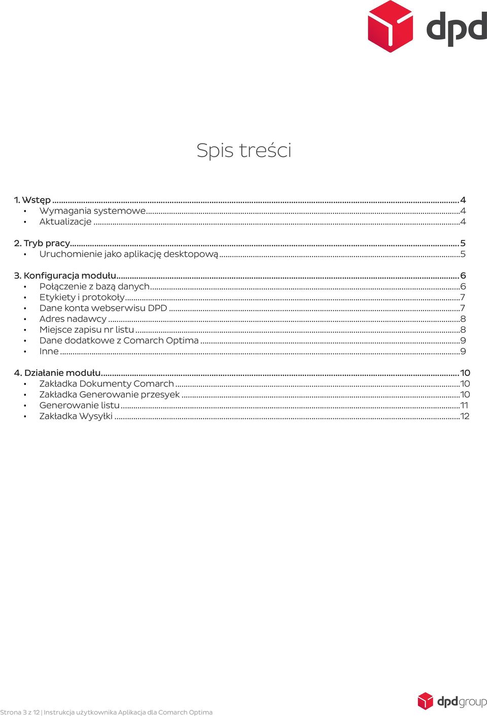 ..8 Miejsce zapisu nr listu...8 Dane dodatkowe z Comarch Optima...9 Inne...9 4. Działanie modułu...10 Zakładka Dokumenty Comarch.