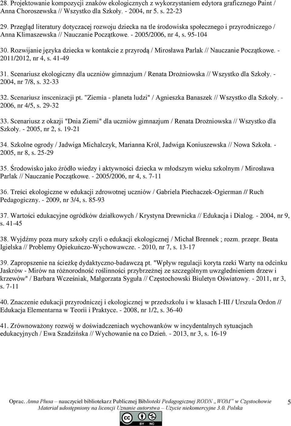 Rozwijanie języka dziecka w kontakcie z przyrodą / Mirosława Parlak // Nauczanie Początkowe. - 2011/2012, nr 4, s. 41-49 31.