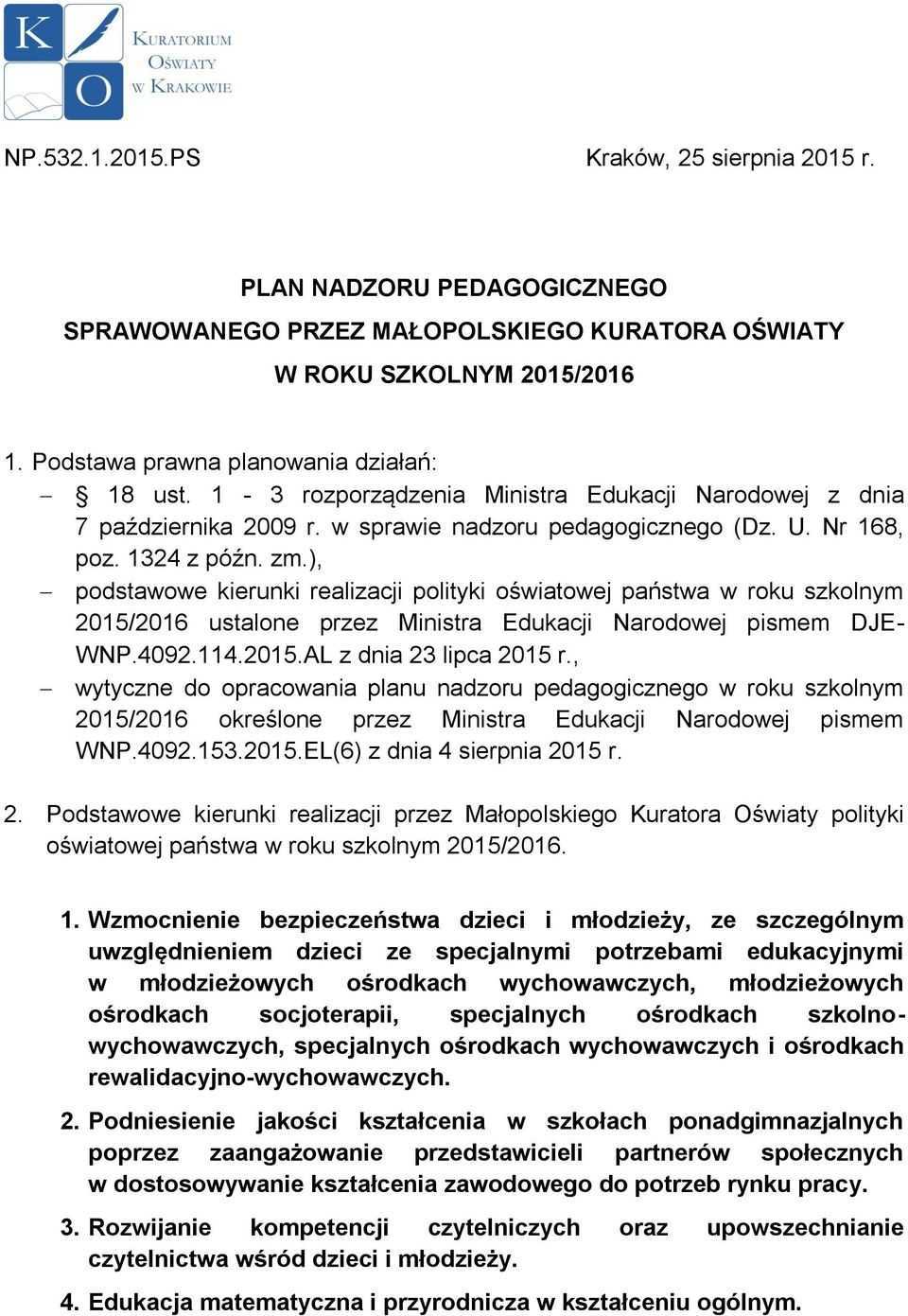 ), podstawowe kierunki realizacji polityki oświatowej państwa w roku szkolnym 2015/2016 ustalone przez Ministra Edukacji Narodowej pismem DJE- WNP.4092.114.2015.AL z dnia 23 lipca 2015 r.