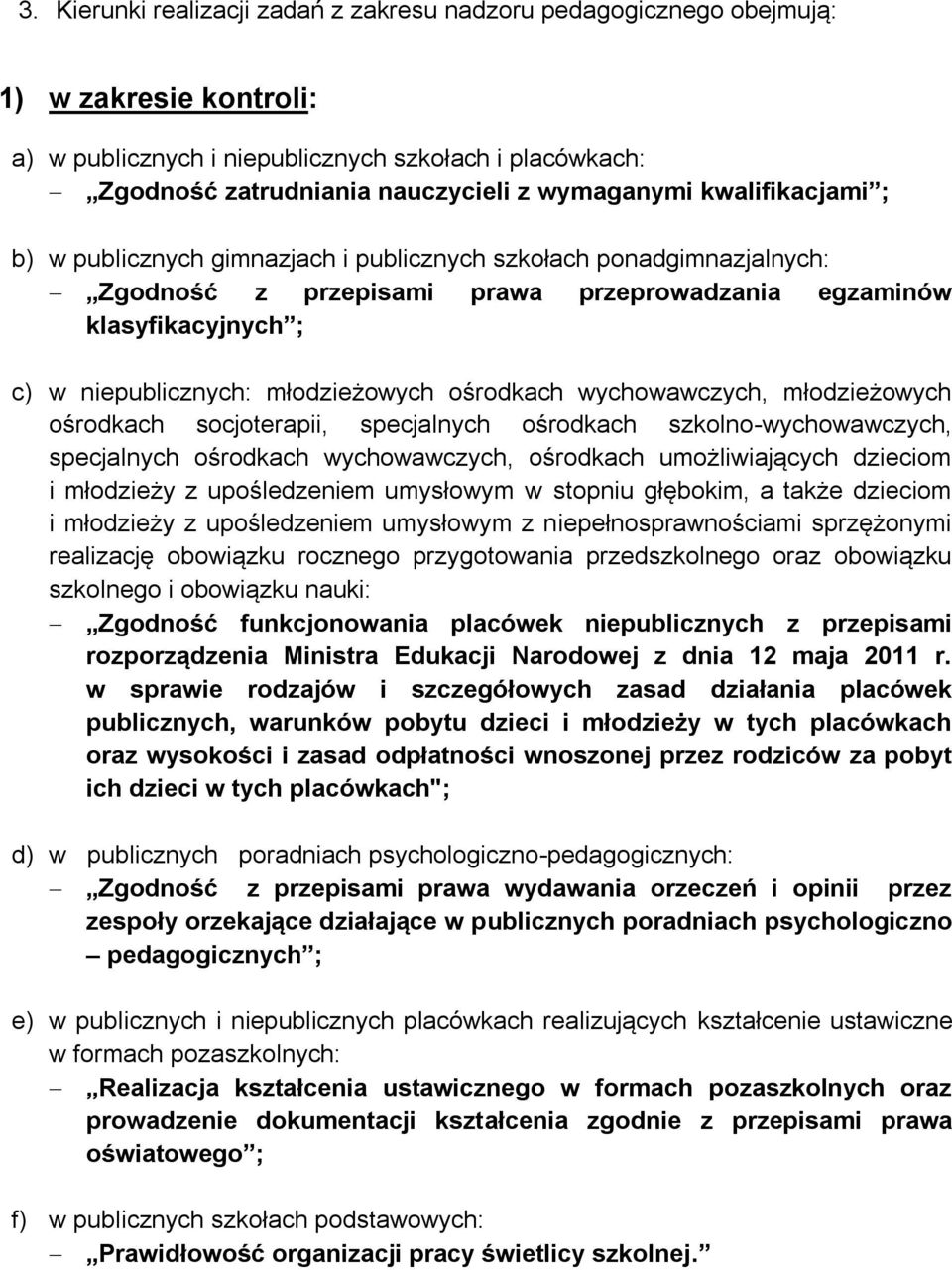 ośrodkach wychowawczych, młodzieżowych ośrodkach socjoterapii, specjalnych ośrodkach szkolno-wychowawczych, specjalnych ośrodkach wychowawczych, ośrodkach umożliwiających dzieciom i młodzieży z