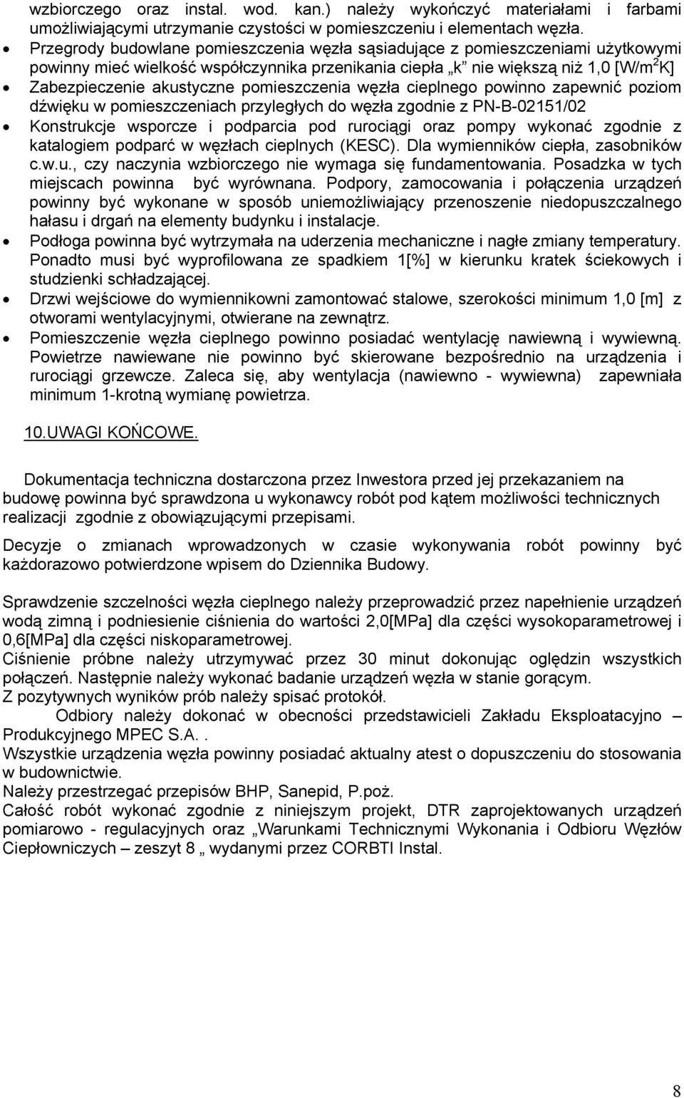 pomieszczenia węzła cieplnego powinno zapewnić poziom dźwięku w pomieszczeniach przyległych do węzła zgodnie z PN-B-025/02 Konstrukcje wsporcze i podparcia pod rurociągi oraz pompy wykonać zgodnie z