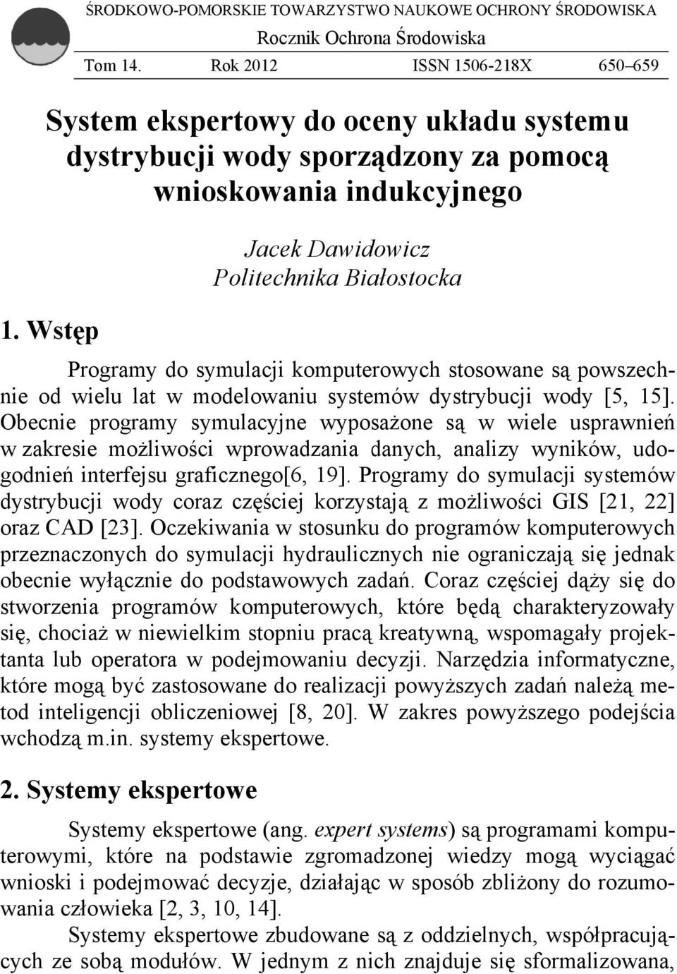 Wstęp Programy do symulacji komputerowych stosowane są powszech- nie od wielu lat w modelowaniu systemów dystrybucji wody [5, 15].