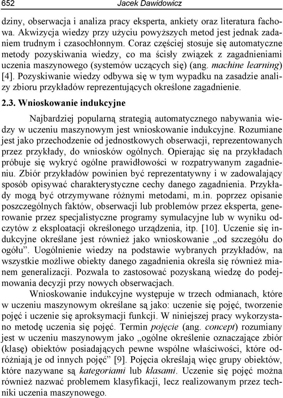 Pozyskiwanie wiedzy odbywa się w tym wypadku na zasadzie analizy zbioru przykładów reprezentujących określone zagadnienie. 2.3.