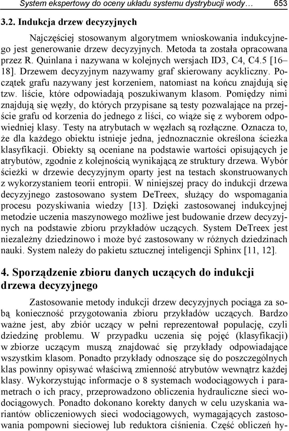 Początek grafu nazywany jest korzeniem, natomiast na końcu znajdują się tzw. liście, które odpowiadają poszukiwanym klasom.
