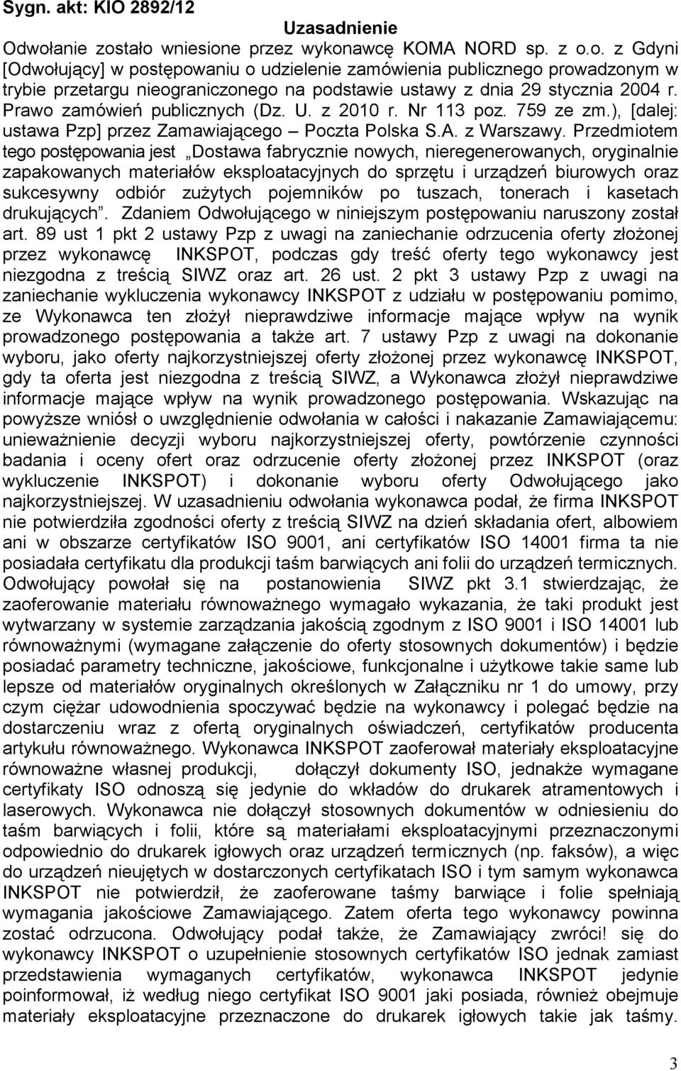 Prawo zamówień publicznych (Dz. U. z 2010 r. Nr 113 poz. 759 ze zm.), [dalej: ustawa Pzp] przez Zamawiającego Poczta Polska S.A. z Warszawy.