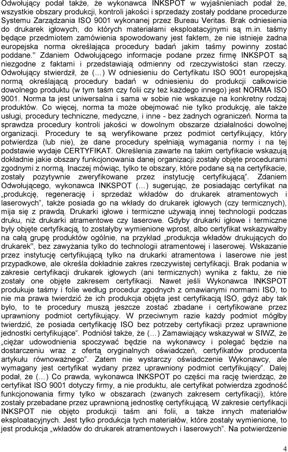 taśmy będące przedmiotem zamówienia spowodowany jest faktem, Ŝe nie istnieje Ŝadna europejska norma określająca procedury badań jakim taśmy powinny zostać poddane.