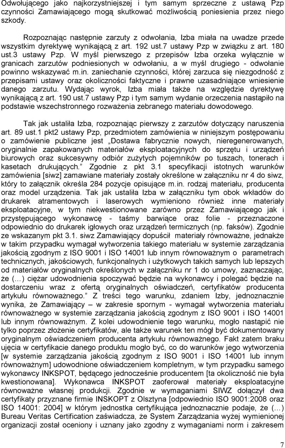 W myśl pierwszego z przepisów Izba orzeka wyłącznie w granicach zarzutów podniesionych w odwołaniu, a w myśl drugiego - odwołanie powinn