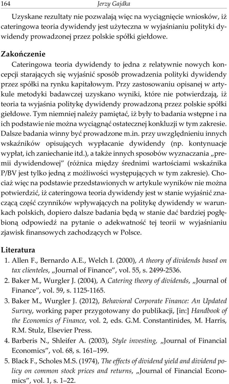 Przy zastosowaniu opisanej w artykule metodyki badawczej uzyskano wyniki, które nie potwierdzaj¹, i teoria ta wyjaœnia politykê dywidendy prowadzon¹ przez polskie spó³ki gie³dowe.