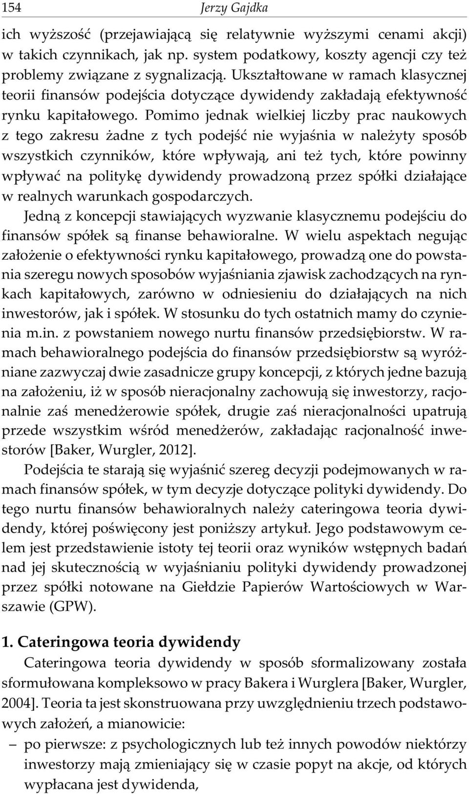 Pomimo jednak wielkiej liczby prac naukowych z tego zakresu adne z tych podejœæ nie wyjaœnia w nale yty sposób wszystkich czynników, które wp³ywaj¹, ani te tych, które powinny wp³ywaæ na politykê