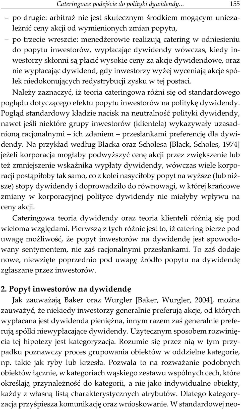 inwestorów, wyp³acaj¹c dywidendy wówczas, kiedy inwestorzy sk³onni s¹ p³aciæ wysokie ceny za akcje dywidendowe, oraz nie wyp³acaj¹c dywidend, gdy inwestorzy wy ej wyceniaj¹ akcje spó- ³ek