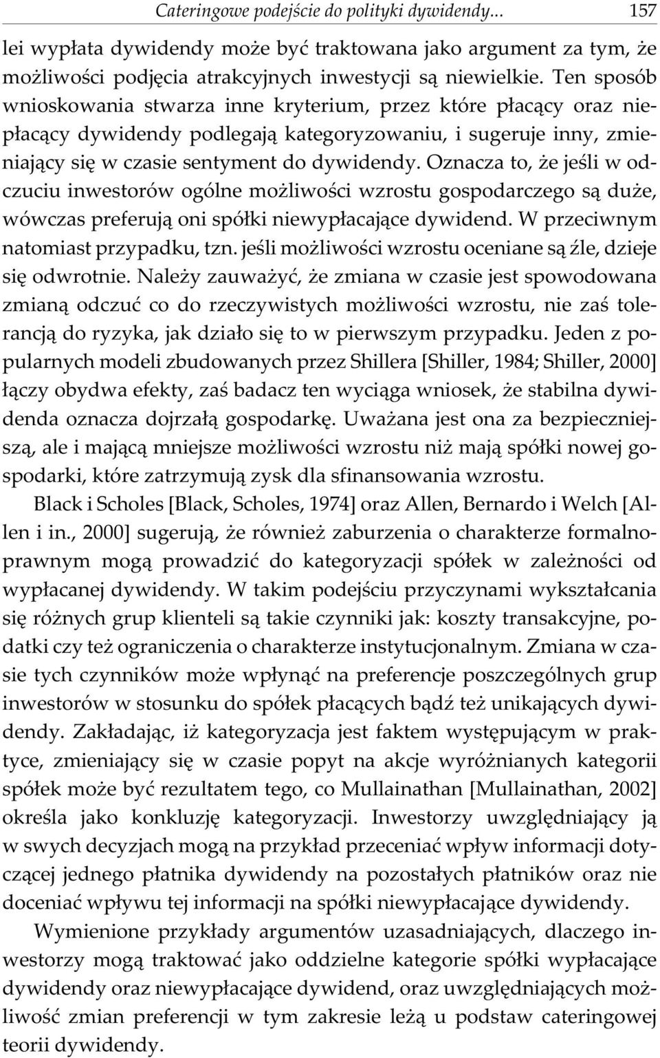 Oznacza to, e jeœli w odczuciu inwestorów ogólne mo liwoœci wzrostu gospodarczego s¹ du e, wówczas preferuj¹ oni spó³ki niewyp³acaj¹ce dywidend. W przeciwnym natomiast przypadku, tzn.