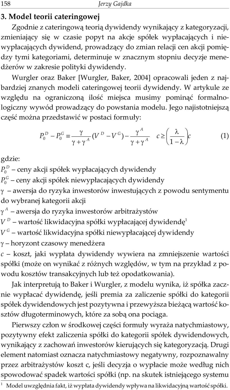 zmian relacji cen akcji pomiêdzy tymi kategoriami, determinuje w znacznym stopniu decyzje mened erów w zakresie polityki dywidendy.