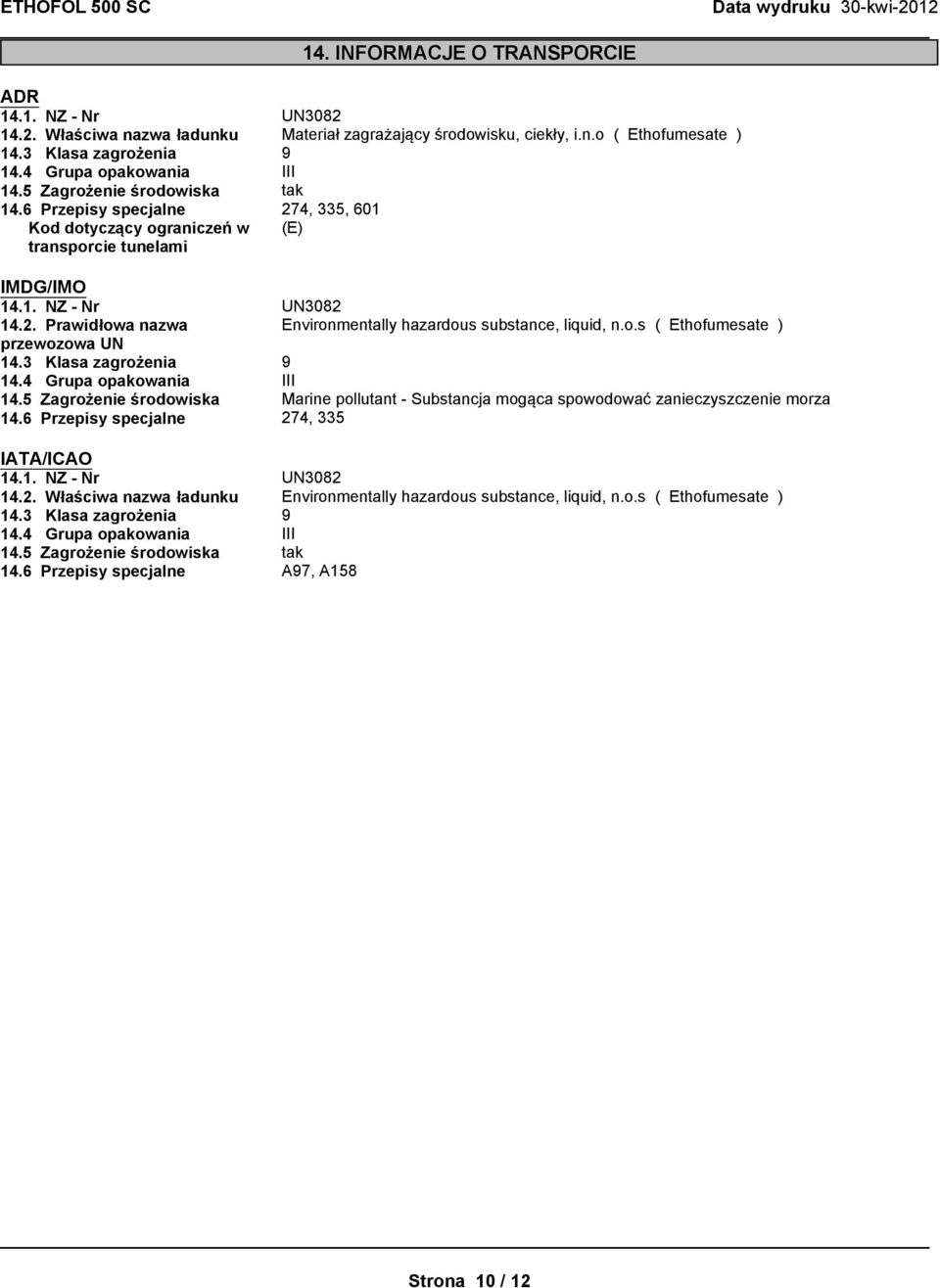 2. Prawidłowa nazwa Environmentally hazardous substance, liquid, n.o.s ( Ethofumesate ) przewozowa UN 14.3 Klasa zagrożenia 9 14.4 Grupa opakowania III 14.