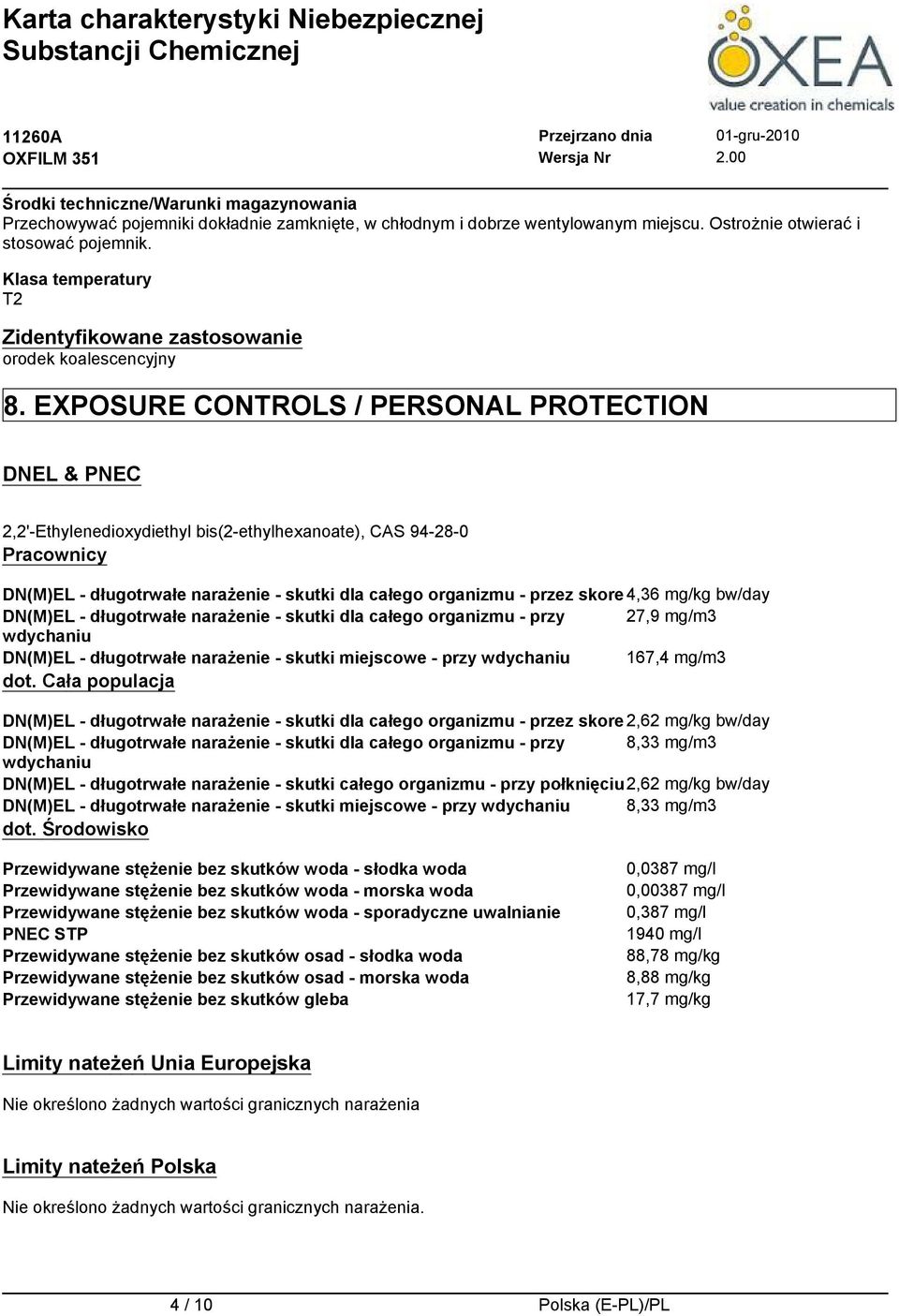 EXPOSURE CONTROLS / PERSONAL PROTECTION DNEL & PNEC 2,2'-Ethylenedioxydiethyl bis(2-ethylhexanoate), CAS 94-28-0 Pracownicy DN(M)EL - długotrwałe narażenie - skutki dla całego organizmu - przez skore