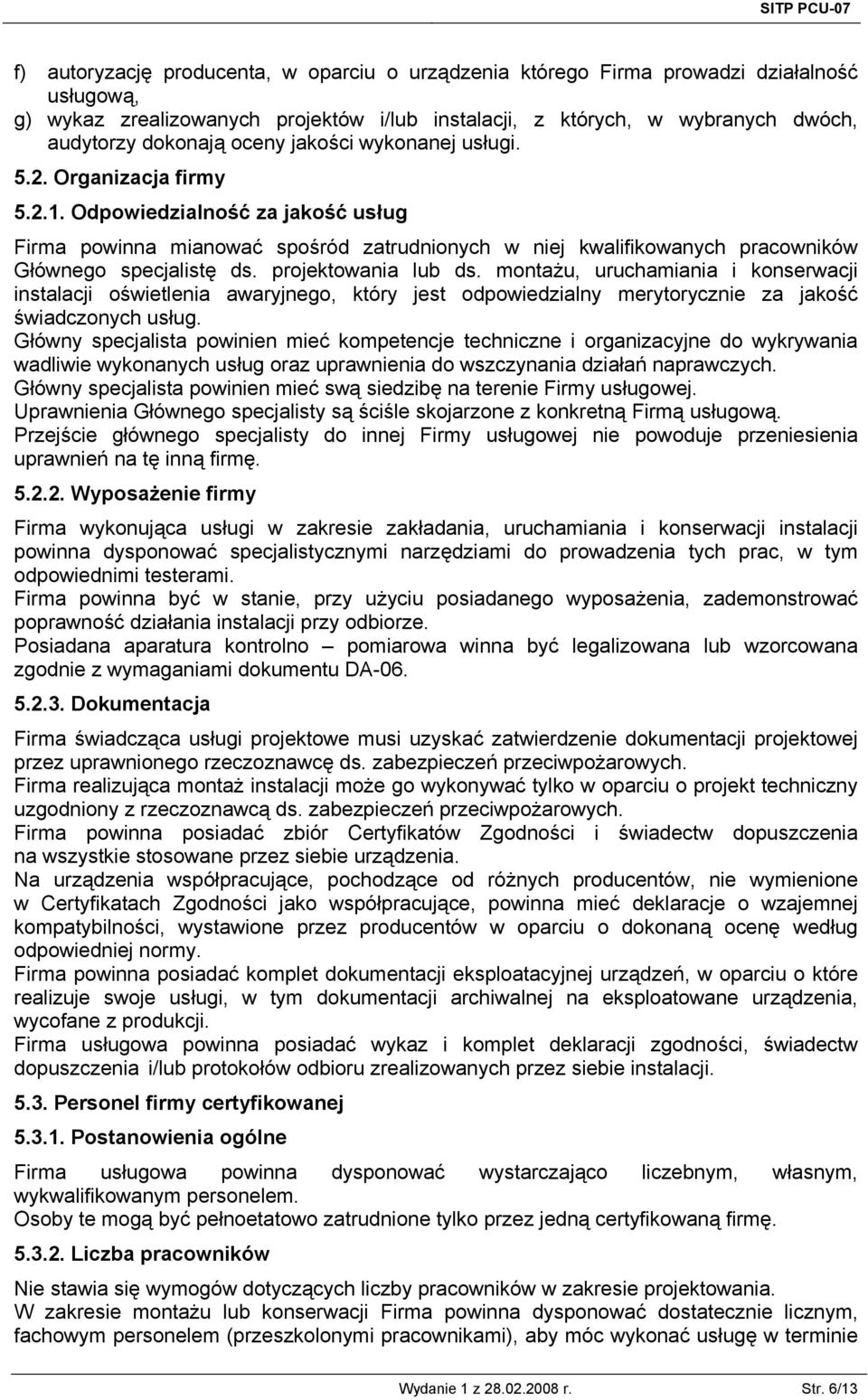 projektowania lub ds. montażu, uruchamiania i konserwacji instalacji oświetlenia awaryjnego, który jest odpowiedzialny merytorycznie za jakość świadczonych usług.