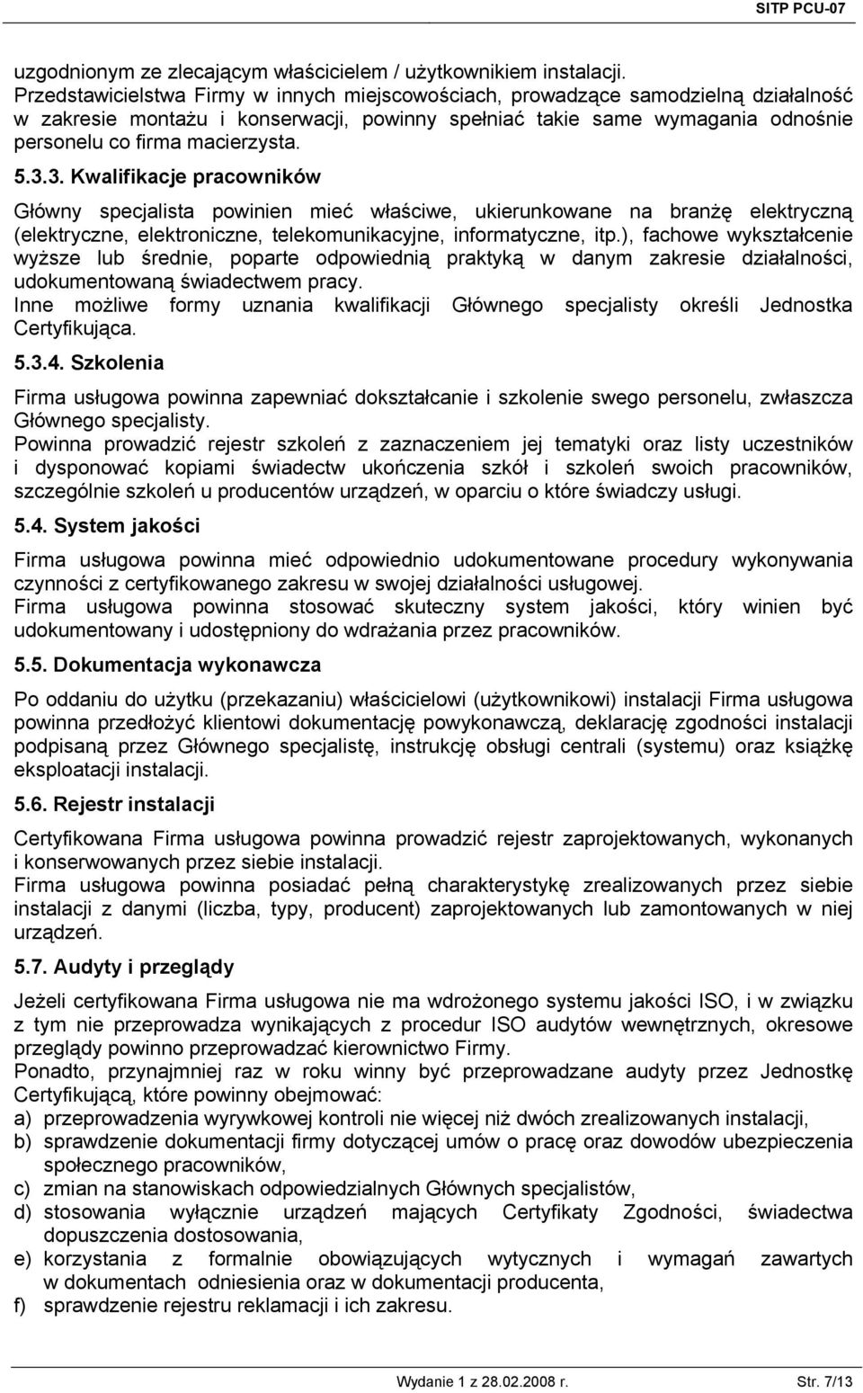5.3.3. Kwalifikacje pracowników Główny specjalista powinien mieć właściwe, ukierunkowane na branżę elektryczną (elektryczne, elektroniczne, telekomunikacyjne, informatyczne, itp.
