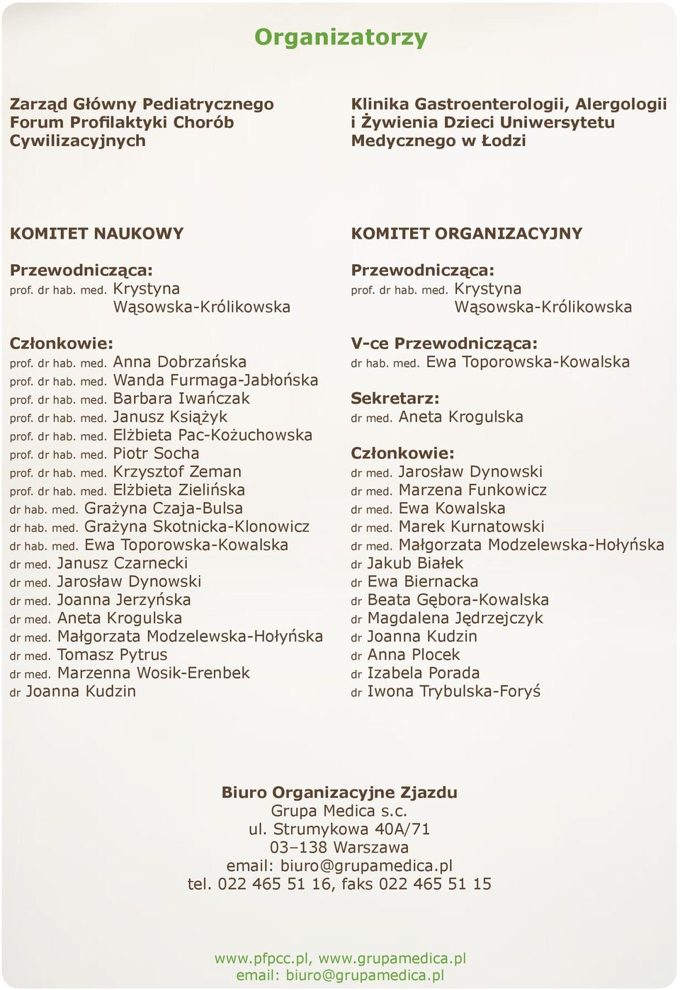 dr hab. med. Janusz Książyk prof. dr hab. med. Elżbieta Pac-Kożuchowska prof. dr hab. med. Piotr Socha prof. dr hab. med. Krzysztof Zeman prof. dr hab. med. Elżbieta Zielińska dr hab. med. Grażyna Czaja-Bulsa dr hab.