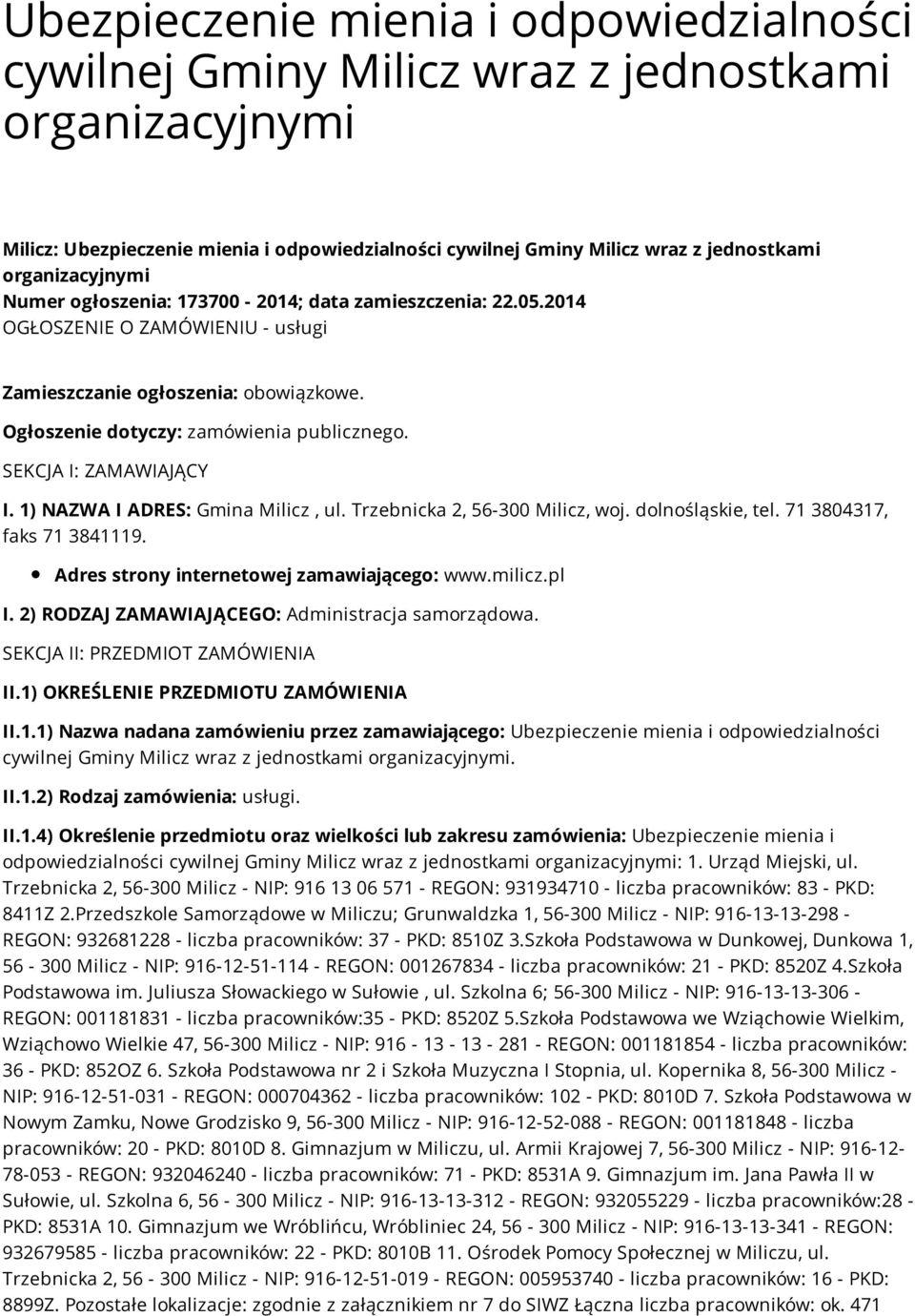 SEKCJA I: ZAMAWIAJĄCY I. 1) NAZWA I ADRES: Gmina Milicz, ul. Trzebnicka 2, 56-300 Milicz, woj. dolnośląskie, tel. 71 3804317, faks 71 3841119. Adres strony internetowej zamawiającego: www.milicz.pl I.