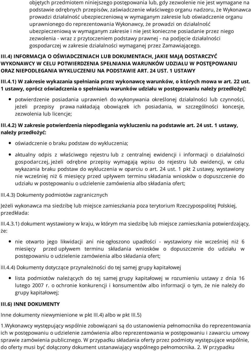 przez niego zezwolenia - wraz z przytoczeniem podstawy prawnej - na podjęcie działalności gospodarczej w zakresie działalności wymaganej przez Zamawiającego. III.