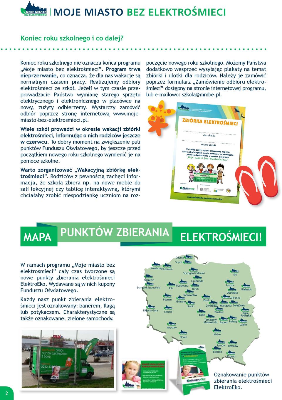 Jeżeli w tym czasie przeprowadzacie Państwo wymianę starego sprzętu elektrycznego i elektronicznego w placówce na nowy, zużyty odbierzemy. Wystarczy zamówić odbiór poprzez stronę internetową www.