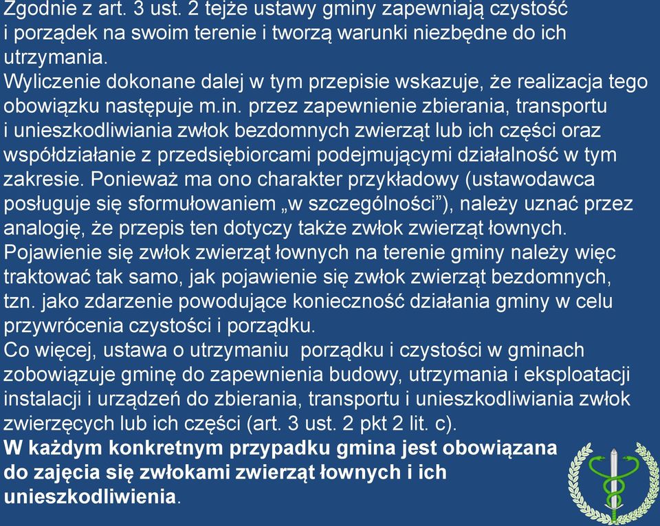 przez zapewnienie zbierania, transportu i unieszkodliwiania zwłok bezdomnych zwierząt lub ich części oraz współdziałanie z przedsiębiorcami podejmującymi działalność w tym zakresie.