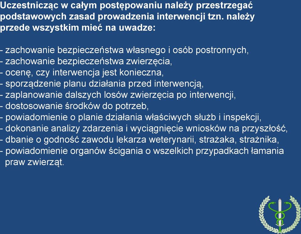 konieczna, - sporządzenie planu działania przed interwencją, - zaplanowanie dalszych losów zwierzęcia po interwencji, - dostosowanie środków do potrzeb, - powiadomienie o