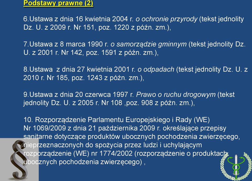 Ustawa z dnia 20 czerwca 1997 r. Prawo o ruchu drogowym (tekst jednolity Dz. U. z 2005 r. Nr 108,poz. 908 z późn. zm.), 10.
