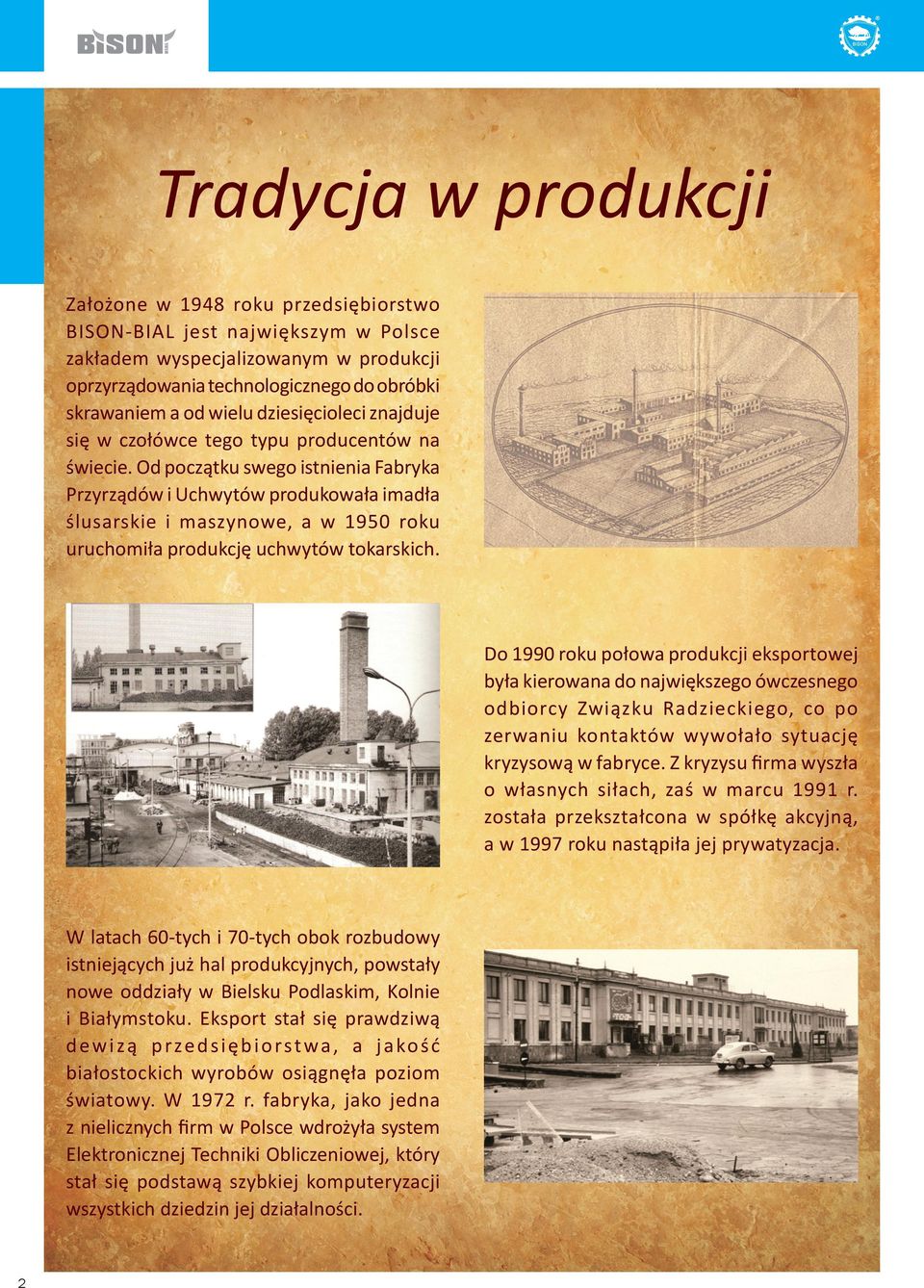 Od początku swego istnienia Fabryka Przyrządów i Uchwytów produkowała imadła ślusarskie i maszynowe, a w 1950 roku uruchomiła produkcję uchwytów tokarskich.