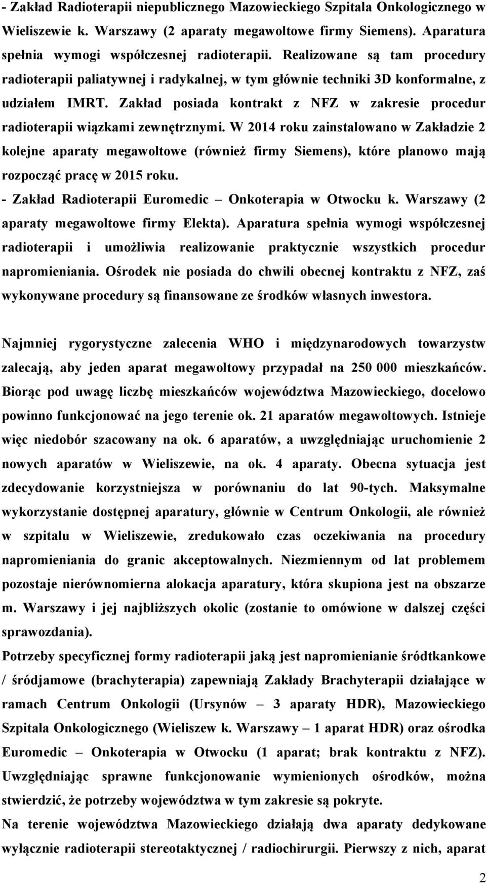 Zakład posiada kontrakt z NFZ w zakresie procedur radioterapii wiązkami zewnętrznymi.